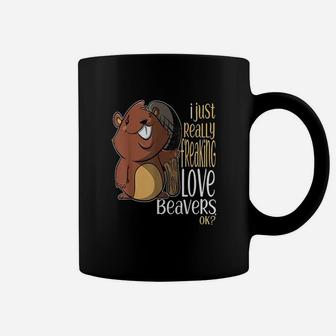I Just Really Freaking Love Beavers Ok Coffee Mug | Crazezy UK