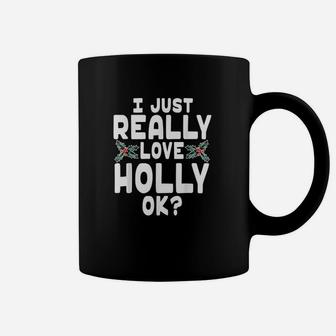 I Just Really Love Holly Coffee Mug | Crazezy