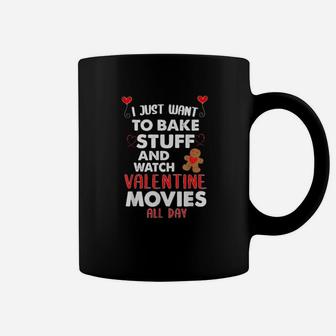 I Just Want To Bake Stuff And Watch Valentine Movies All Day Coffee Mug - Monsterry