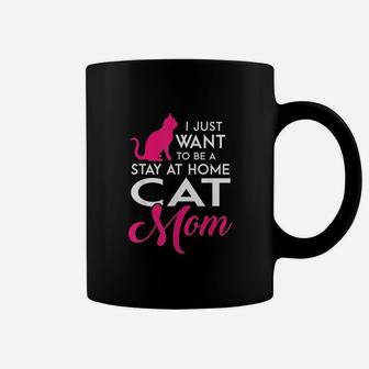 I Just Want To Be A Stay At Home Cat Mom Coffee Mug | Crazezy CA