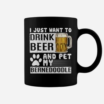 I Just Want To Drink Beer And Pet My Bernedoodle Dog Lover Coffee Mug | Crazezy DE