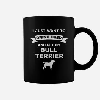 I Just Want To Drink Beer And Pet My Bull Terrier Coffee Mug - Thegiftio UK