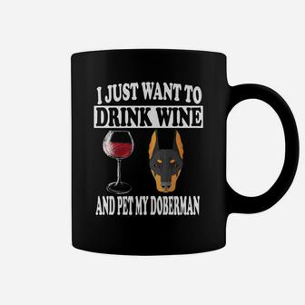 I Just Want To Drink Wine And Pet My Doberman Funny Coffee Mug - Thegiftio UK