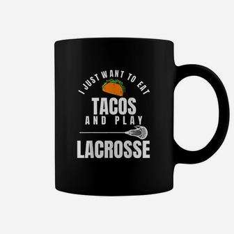 I Just Want To Eat Tacos And Play Lacrosse Funny Lax Coffee Mug | Crazezy DE
