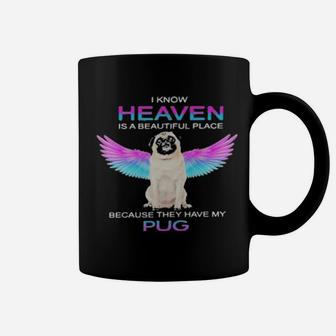 I Know Heaven Is A Beautiful Place Because They Have My Pug Coffee Mug - Monsterry