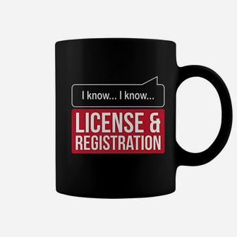 I Know I Know License And Registration Coffee Mug - Thegiftio UK