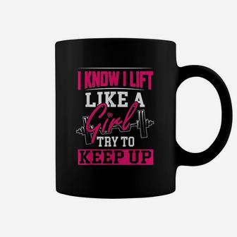 I Know I Lift Like A Girl Coffee Mug | Crazezy