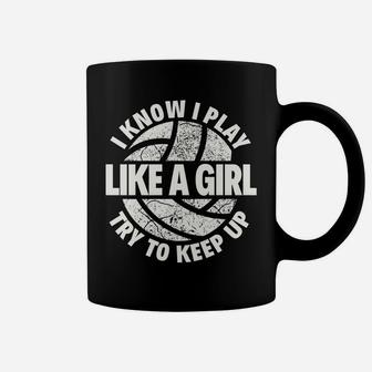 I Know I Play Like A Girl Try To Keep Up Volleyball Coffee Mug | Crazezy