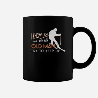 I Know I Ski Like An Old Man Try To Keep Up Skiing Old Man Coffee Mug - Thegiftio UK