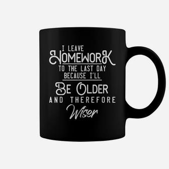 I Leave Homework To The Last Day Funny School Sayings Gift Coffee Mug | Crazezy