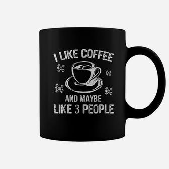I Like Coffee And Maybe 3 People Great Gift Idea Coffee Mug | Crazezy