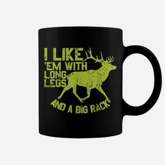I Like Em With Long Legs And A Big Rack Funny Deer Hunting Coffee Mug | Crazezy DE