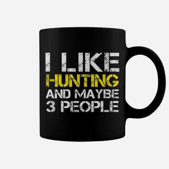 I Like Hunting And Maybe 3 People Funny Gift Hunter Coffee Mug | Crazezy DE