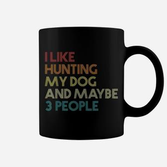 I Like Hunting My Dog And Maybe 3 People Quote Vintage Retro Coffee Mug | Crazezy DE