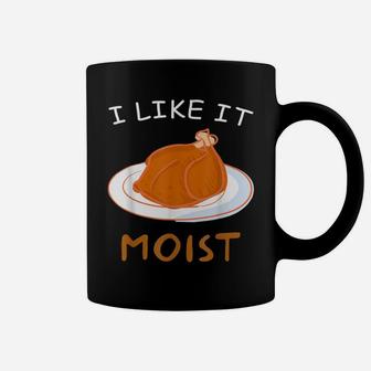 I Like It Moist Thanksgiving Food Funny Turkey Day Gift Coffee Mug | Crazezy CA