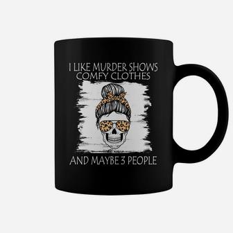 I Like Murder Shows Comfy Clothes And Maybe 3 People Leopard Sweatshirt Coffee Mug | Crazezy CA