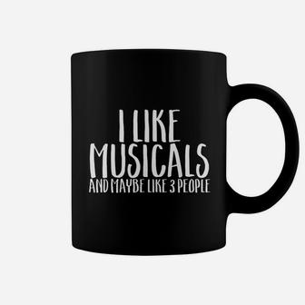 I Like Musicals And Maybe 3 People F Coffee Mug | Crazezy AU