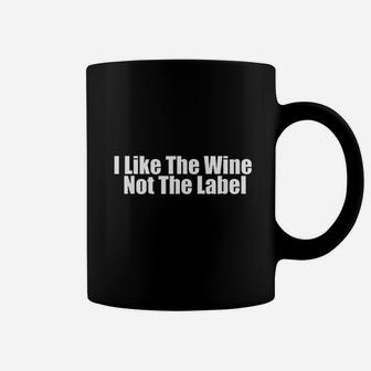 I Like The Wine Not The Label Coffee Mug | Crazezy AU