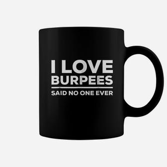 I Love Burpees Said No One Ever Coffee Mug | Crazezy UK