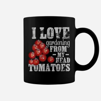 I Love Gardening From Head Tomatoes Funny Pun Gardener Coffee Mug | Crazezy DE