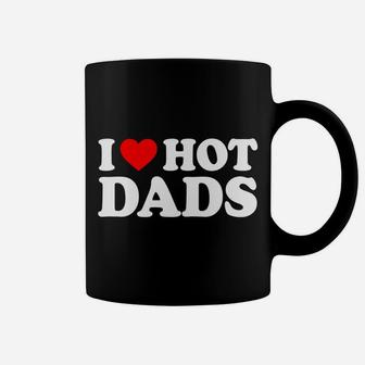 I Love Hot Dads I Heart Hot Dads Love Hot Dads Coffee Mug | Crazezy DE