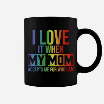 I Love It When My Mom Accepts Me Lgbt Pride Coffee Mug - Monsterry UK