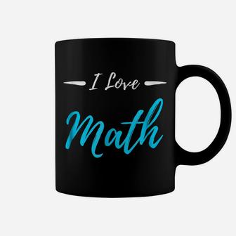 I Love Math Funny School Teacher Gift Shirt Coffee Mug | Crazezy