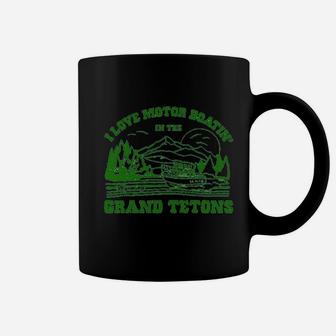 I Love Motor Boating In The Grand Tetons Coffee Mug | Crazezy