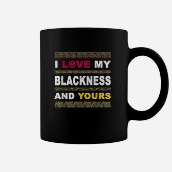 I Love My Blackness And Yours Coffee Mug | Crazezy DE