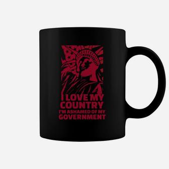 I Love My Country, I'm Ashamed Of My Government Coffee Mug | Crazezy