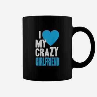I Love My Crazy Girlfriend Coffee Mug | Crazezy AU