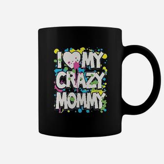 I Love My Crazy Mommy Coffee Mug | Crazezy