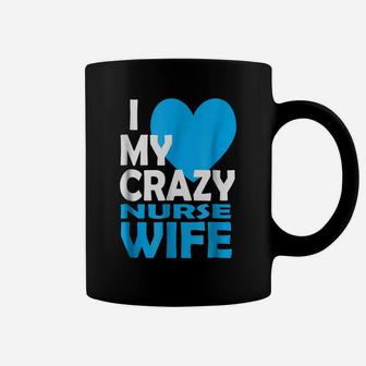 I Love My Crazy Nurse Wife Couple Gift Nurse Husband T-Shirt Coffee Mug | Crazezy DE