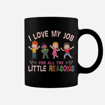 I Love My Job For All The Little Reasons Teach Teacher Coffee Mug | Crazezy AU