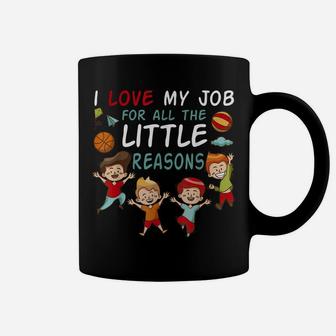 I Love My Job For All The Little Reasons Teacher Men Women Coffee Mug | Crazezy