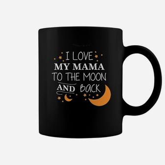 I Love My Mama To The Moon And Back Coffee Mug | Crazezy