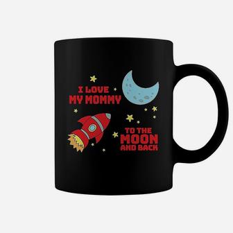 I Love My Mommy To The Moon And Back Coffee Mug | Crazezy