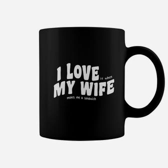 I Love My Wife Makes Me A Sandwich Coffee Mug | Crazezy DE
