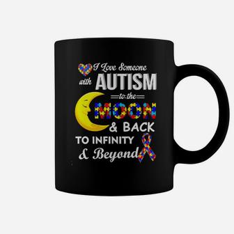 I Love Someone With Autism To The Moon And Back To Infinity To Infinity And Beyond Coffee Mug - Monsterry