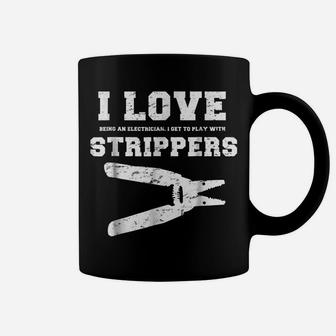 I Love Strippers Funny Electrician Shirts Funny Gift Fathers Coffee Mug | Crazezy
