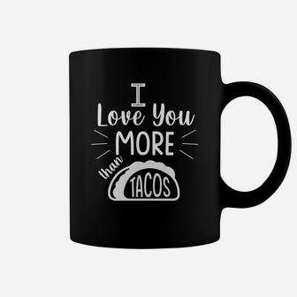 I Love You More Than Taco Gift For Valentine Happy Valentines Day Coffee Mug - Seseable