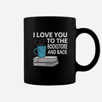 I Love You To The Bookstore And Back Book Readers Coffee Mug | Crazezy