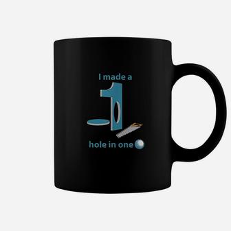 I Made A Hole In One Parody Golf Coffee Mug | Crazezy AU
