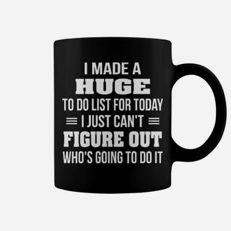 I Made A Huge To Do List For Today I Just Cant Figure Out Hoodie Coffee Mug - Monsterry