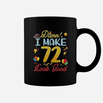 I Make 72 Years Old Look Good Happy Birthday To Me Coffee Mug | Crazezy DE