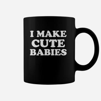 I Make Cute Babies Coffee Mug | Crazezy