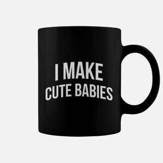 I Make Cute Babies Coffee Mug | Crazezy DE