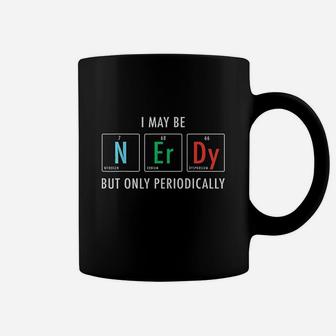 I May Be But Only Periodically Coffee Mug | Crazezy AU