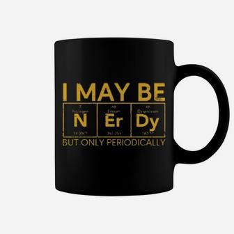 I May Be Nerdy But Only Periodically Coffee Mug - Monsterry DE
