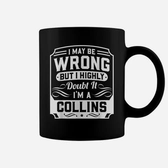 I May Be Wrong But I Highly Doubt It - I'm A Collins - Funny Coffee Mug | Crazezy DE